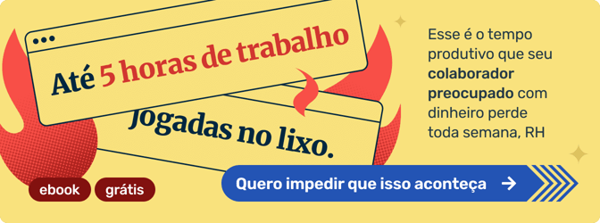 Até 5 horas de trabalho jogadas no lixo. Esse é o tempo produtivo que seu colaborador preocupado com dinheiro perde toda semana! [Clique e impeça que isso aconteça]