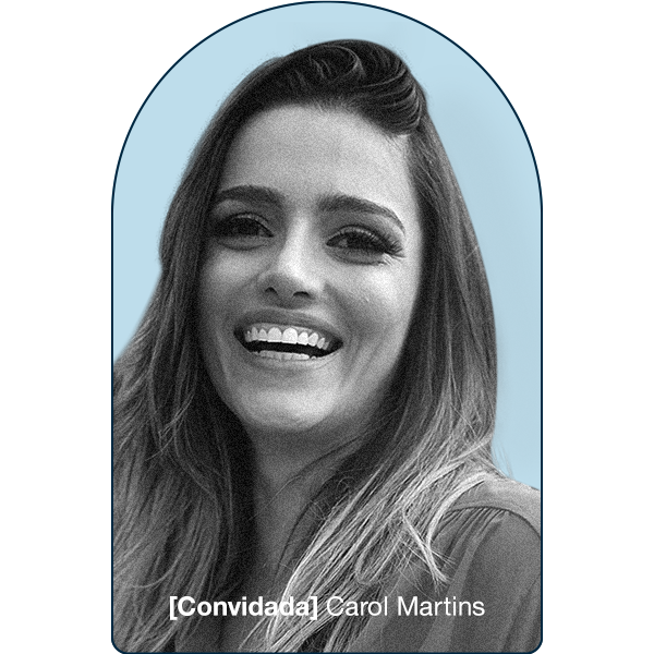 [Convidada] Carol Martins