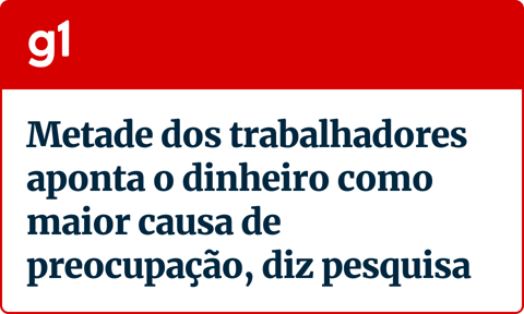 g1 - Manchete: "Metade dos trabalhadores aponta o dinheiro como maior causa de preocupação, diz pesquisa"